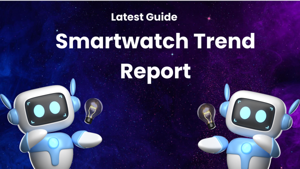 Smartwatch Trend Report: Your Guide to Latest Developments