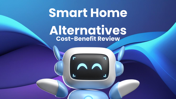 Smart Home Alternatives: A Cost-Benefit Review