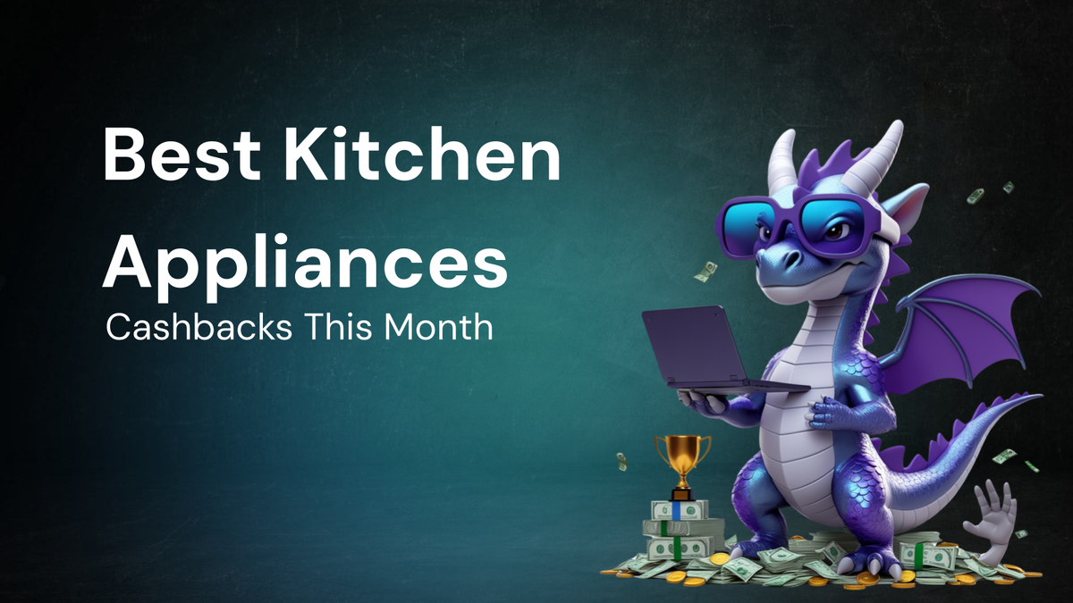 Monthly Update to Get the Best kitchen appliances cashbacks This Month