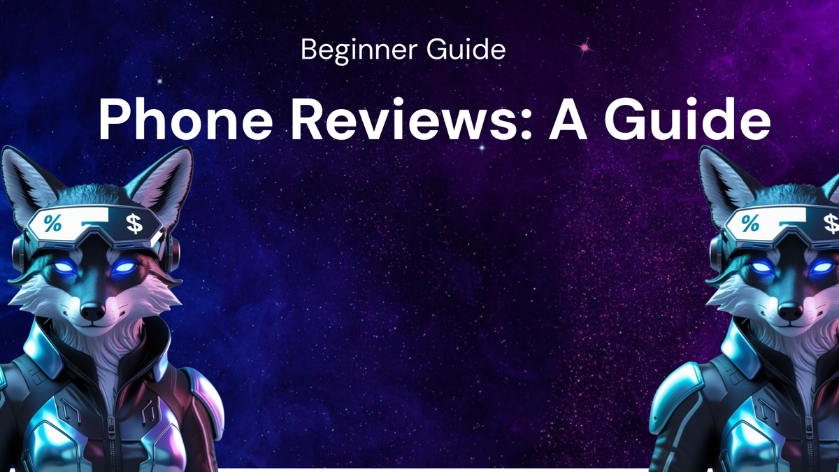 A Beginner's Guide to Phone Reviews