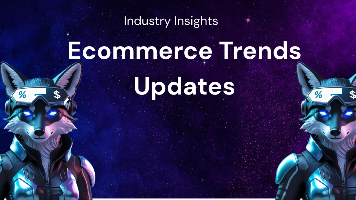 Industry Insights: Tracking Updates on Key Ecommerce Trends