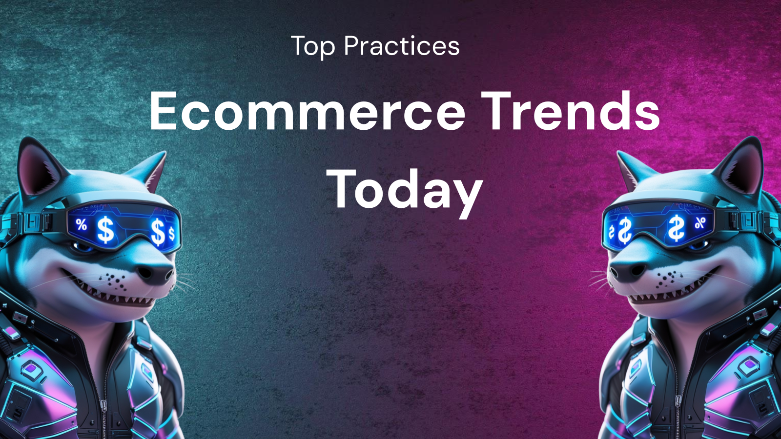 Top Best Practices for Succeeding in Today's Ecommerce Trends