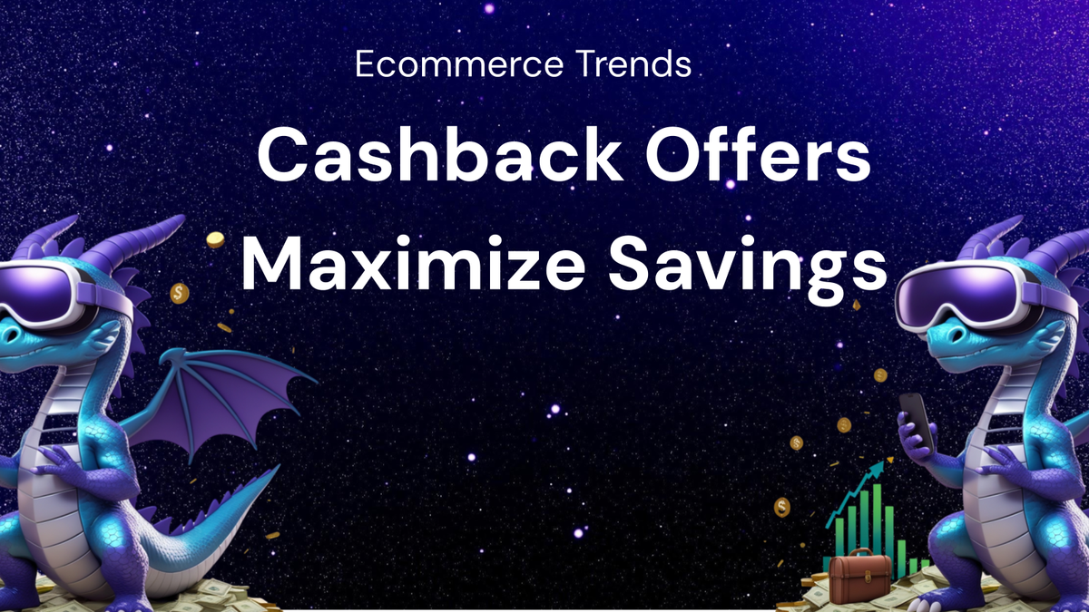 How to Maximize Savings with Cashback Offers in Current Ecommerce Trends