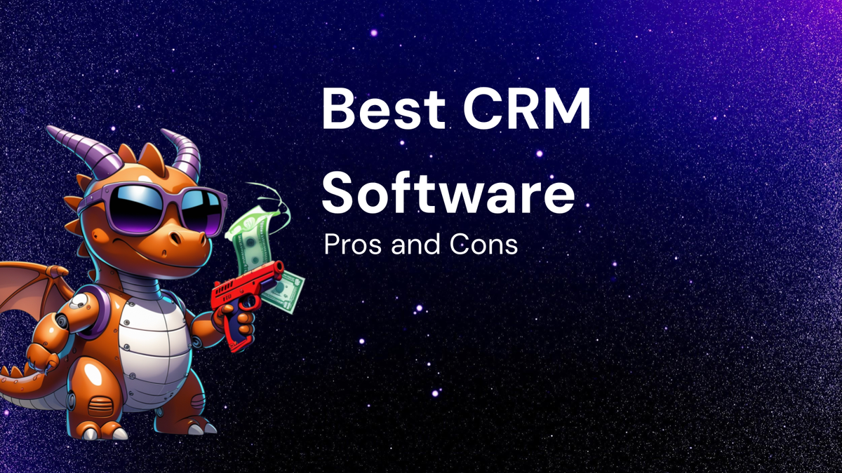 Best CRM Software: A Pros and Cons Comparison
