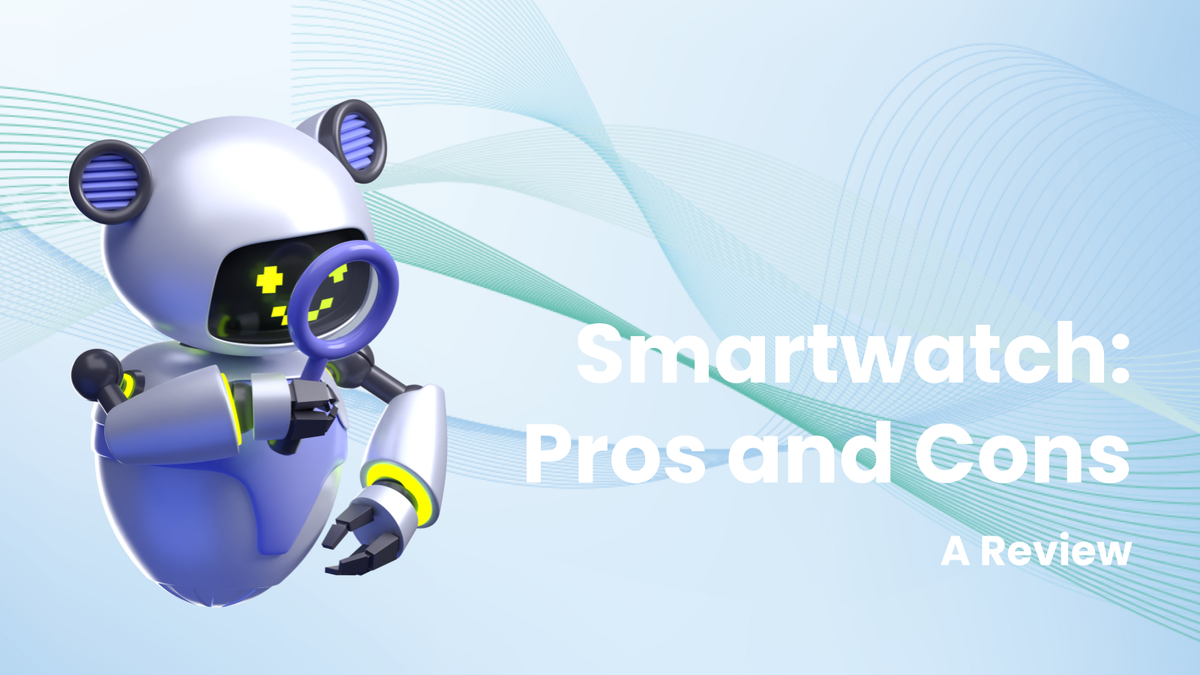 Smartwatch Pros and Cons: A Comprehensive Review