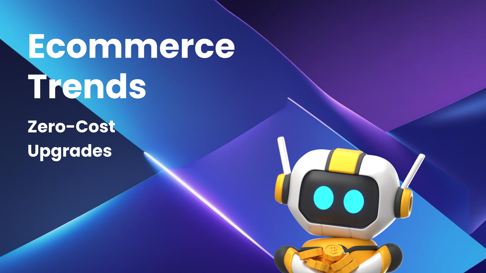 Tutorial: How to Get Zero-Cost Upgrades from Ecommerce Trends