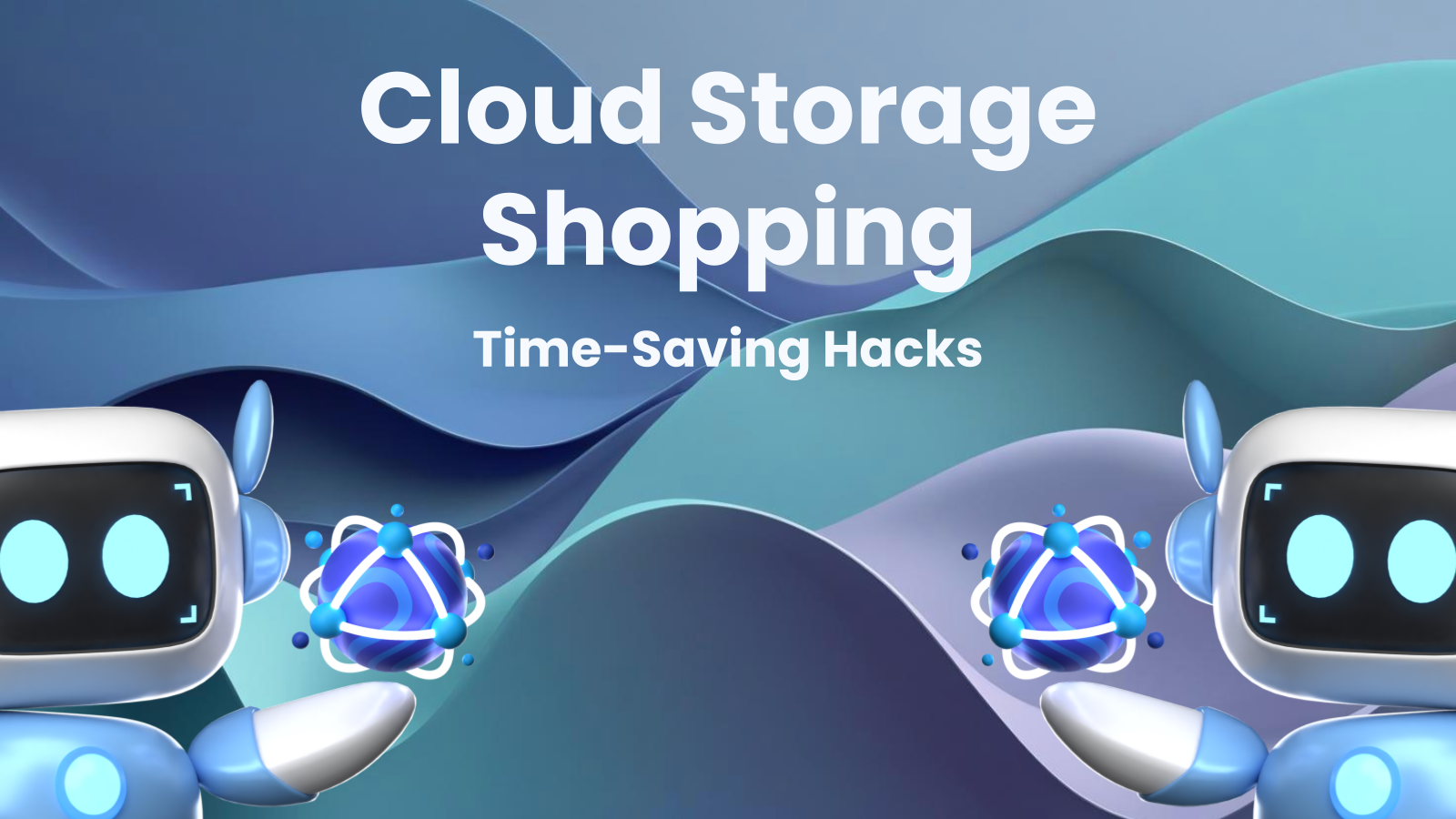 Smart Shopping for Cloud Storage: Time-Saving Hacks