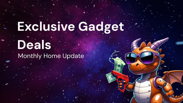 Monthly Update for home gadgets with exclusive deals