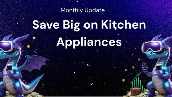 Monthly Update: Save Big on kitchen appliances Using discounts