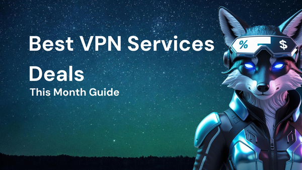 Beginner’S Guide to Get the Best VPN services deals This Month