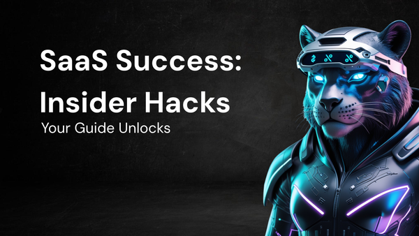 Unlocking SaaS Success: Your Guide to Insider Hacks