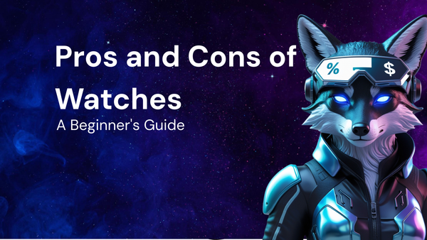 Watch Pros and Cons: A Beginner's Guide