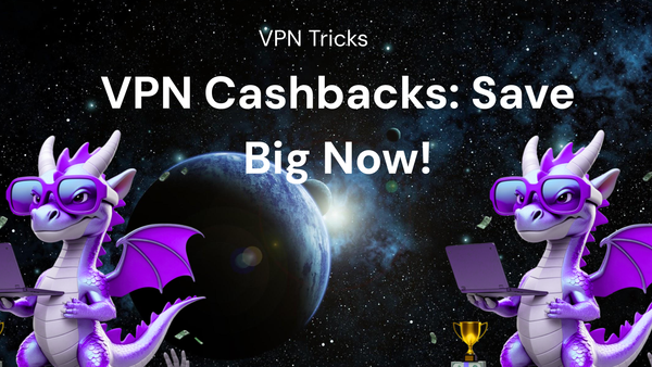 Tips & Tricks: Save Big on VPN services Using cashbacks