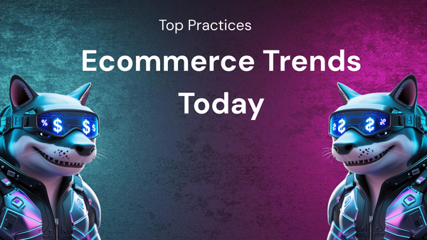 Top Best Practices for Succeeding in Today's Ecommerce Trends