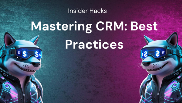 Mastering CRM: Best Practices and Insider Hacks