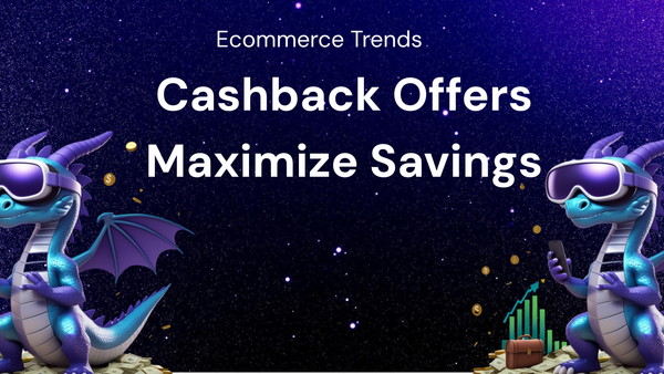 How to Maximize Savings with Cashback Offers in Current Ecommerce Trends