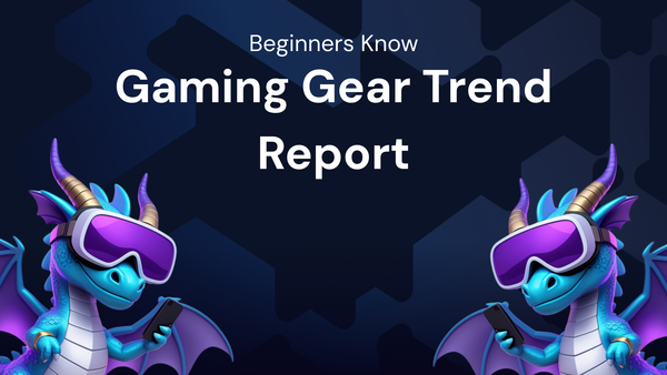Gaming Gear Trend Report: What Beginners Need to Know