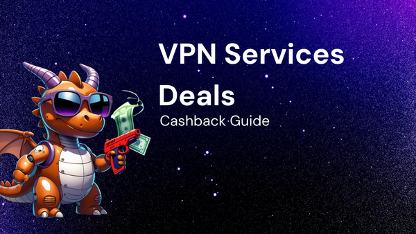 VPN services Deals Explained – How To Find + cashback Guide