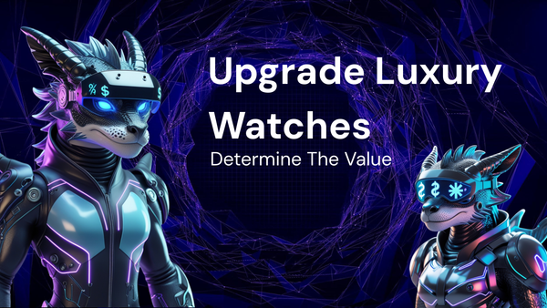 How to Determine the Upgrade Value of Luxury Watches