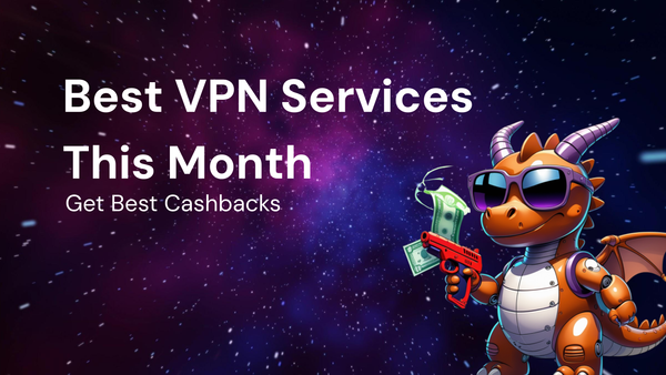 Comparison to Get the Best VPN services cashbacks This Month