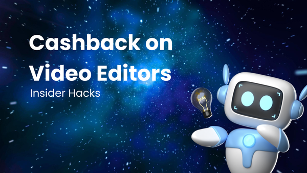 How to Get Cashback Offers on Video Editors: Insider Hacks
