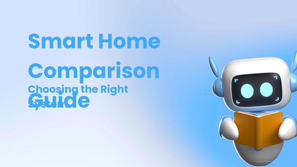 Smart Home Comparison Guide: Choosing the Right System for You