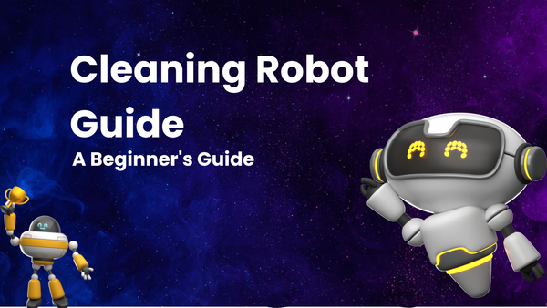 Cleaning Robots: A Beginner's Guide