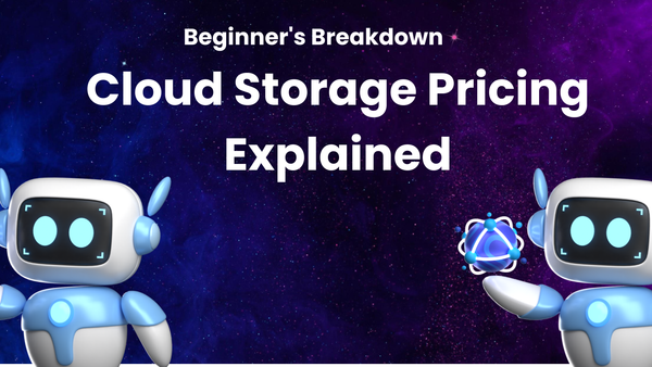 Cloud Storage Pricing Explained: A Beginner's Breakdown