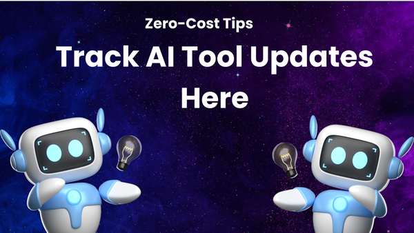 How to Track AI Tool Updates for Zero-Cost Upgrades
