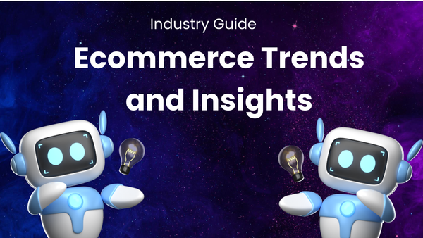 A Guide to Industry Insights Shaping Ecommerce Trends