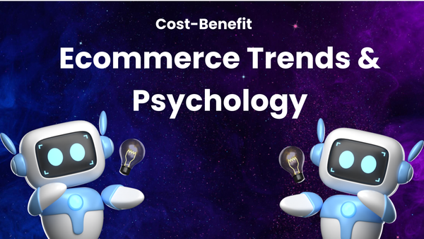 Understanding Cost-Benefit in Ecommerce Trends Through Shopper Psychology