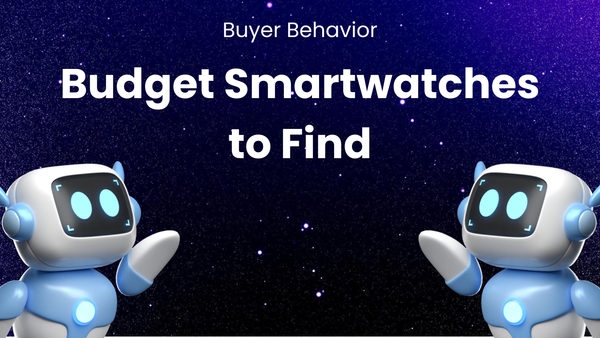 How Buyer Behavior Helps You Find Budget Smartwatches