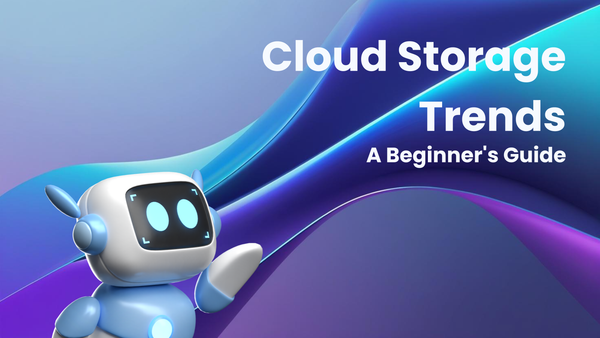 Cloud Storage Trends Explained: A Beginner's Guide