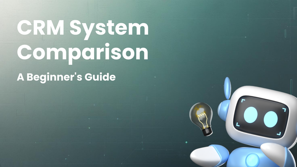 A Beginner's Guide to Comparing CRM Systems