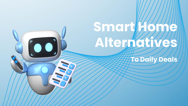 Reviewing Smart Home Product Alternatives to Daily Deals