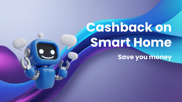 How Cashback Offers Can Save You Money on Smart Home Devices