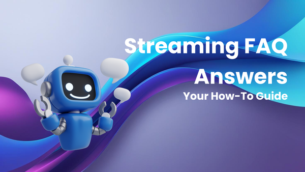 Answers to Common Streaming Questions: Your How-To FAQ