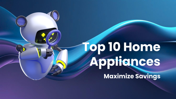 Top 10 Home Appliances for Maximizing Savings