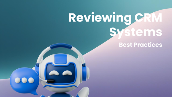 Best Practices for Reviewing CRM Systems Effectively