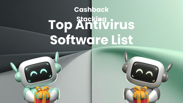 Best Antivirus Software for Cashback Stacking: A Top 10 List
