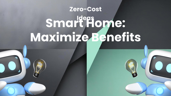 Zero-Cost Smart Home Upgrades: Maximizing Benefits