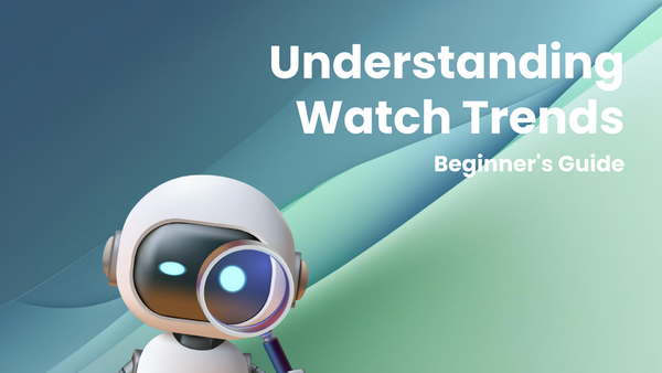 Understanding Watch Trends: A Beginner's Guide and Report