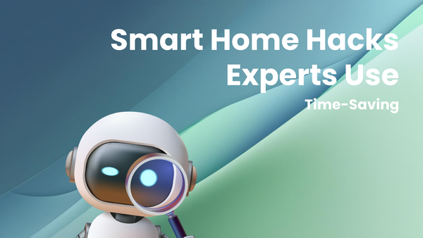 Time-Saving Smart Home Hacks Experts Use