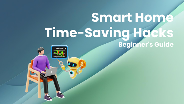 Smart Home Time-Saving Hacks: A Beginner's Guide