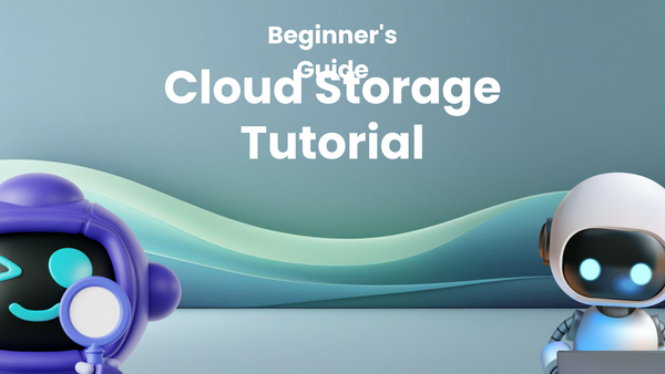 Cloud Storage Tutorial: A Beginner's Guide