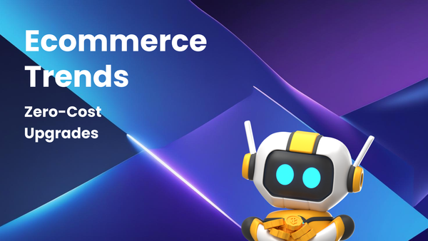 Tutorial: How to Get Zero-Cost Upgrades from Ecommerce Trends