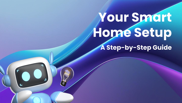 A Step-by-Step Guide to Setting Up Your Smart Home