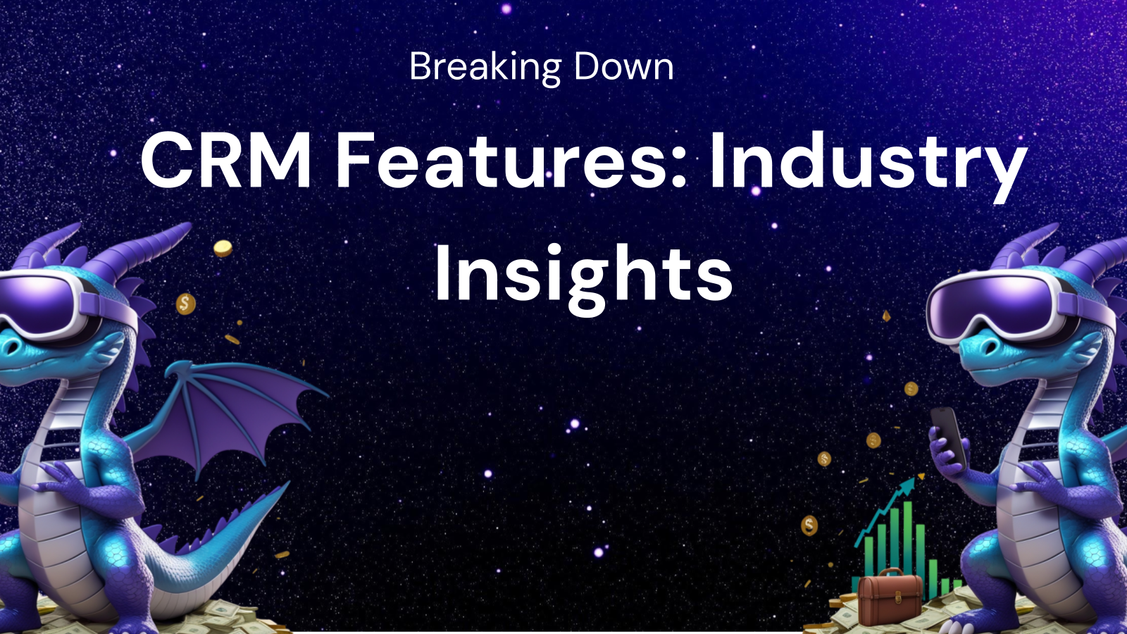 Breaking Down CRM Features: Industry Insights Explained