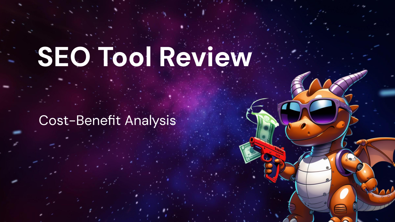 SEO Tool Review: Cost-Benefit Analysis for Smart Investment